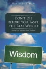Image for Don&#39;T Die Before You Taste the Real World: Finding What You Didn&#39;T Know You Knew