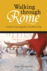 Image for Walking Through Rome: A Guide to Interesting Sites in the Eternal City