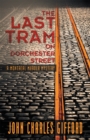 Image for Last Tram on Dorchester Street: A Montreal Murder Mystery