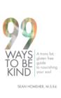 Image for 99 Ways to Be Kind : A Trans Fat, Gluten Free Guide to Nourishing Your Soul