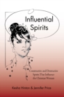 Image for Influential Spirits: Constructive and Destructive Spirits That Influence the Christian Woman