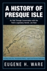 Image for History of Presque Isle: As Told Through Conversation with the Park&#39;S Legendary Hermit, Joe Root