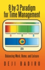 Image for 8 by 3 Paradigm for Time Management: Balancing Work, Home, and Leisure