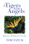 Image for If Tigers Were Angels: With God, All Things Are Possible