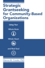 Image for Strategic Grantseeking for Community-Based Organizations: Using Your Whole Brain, Whole Heart and Real Soul