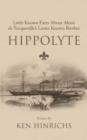 Image for Hippolyte: Little Known Facts About Alexis De Tocqueville&#39;s Lesser Known Brother