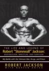 Image for The Life and Legend of Robert Stonewall Jackson : Body Builder, Wrestler, and Survivor: My Battle with the Vietnam War, Drugs, and Prison