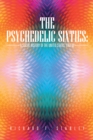 Image for Psychedelic Sixties: a Social History of the United States, 1960-69