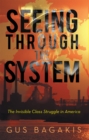 Image for Seeing Through the System: The Invisible Class Struggle in America