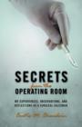 Image for Secrets from the Operating Room : My Experiences, Observations, and Reflections as a Surgical Salesman