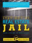 Image for Stay Out of Real Estate Jail : Your Lifeline to Real Estate