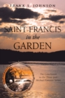 Image for Saint Francis in the Garden: The Conclusion to the Three-Part Michael Forester Series