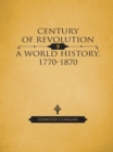 Image for Century of Revolution: A World History, 1770-1870