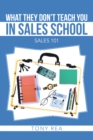 Image for What They Don&#39;T Teach You in Sales School: Sales 101