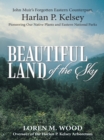 Image for Beautiful Land of the Sky: John Muir&#39;S Forgotten Eastern Counterpart, Harlan P. Kelsey