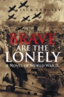 Image for Brave Are the Lonely: A Novel of World War Ii
