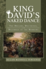 Image for King David&#39;S Naked Dance: The Dreams, Doctrines, and Dilemmas of the Hebrews