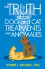 Image for Truth About Dog and Cat Treatments and Anomalies