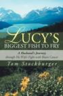 Image for Lucy&#39;s Biggest Fish to Fry : A Husband&#39;s Journey Through His Wife&#39;s Fight with Brain Cancer
