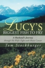 Image for Lucy&#39;S Biggest Fish to Fry: A Husband&#39;S Journey Through His Wife&#39;S Fight with Brain Cancer