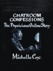 Image for Chatroom Confessions: The Physicians Online Story