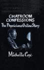 Image for Chatroom Confessions : The Physicians Online Story