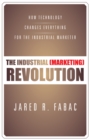 Image for Industrial (Marketing) Revolution: How Technology Changes Everything for the Industrial Marketer