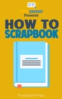 Image for How to Make a Scrapbook: Your-Step-By-Step Guide to Making a Scrapbook.
