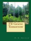 Image for I&#39;ll Grieve Tomorrow