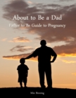 Image for About to Be a Dad: Father to Be Guide to Pregnancy