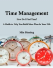 Image for Time Management: How Do I Find Time? A Guide to Help You Build More Time in Your Life