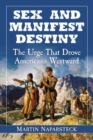 Image for Sex and Manifest Destiny: The Urge That Drove Americans Westward