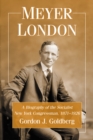 Image for Meyer London: a biography of the socialist New York congressman, 1871-1926