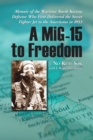 Image for A MiG-15 to freedom: memoir of the wartime North Korean defector who first delivered the secret fighter jet to the Americans in 1953