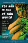 Image for The sex is out of this world: essays on the carnal side of science fiction