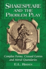 Image for Shakespeare and the problem play: complex forms, crossed genres and moral quandaries