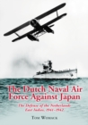 Image for The Dutch Naval Air Force against Japan: the defense of the Netherlands East Indies, 1941-1942