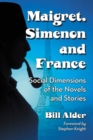 Image for Maigret, Simenon, and France: social dimensions of the novels and stories