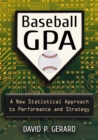 Image for Baseball GPA: a new statistical approach to performance and strategy
