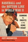 Image for Baseball and the bottom line in World War II: gunning for profits on the home front