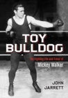 Image for Toy bulldog: the fighting life and times of Mickey Walker