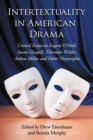 Image for Intertextuality in American Drama: Critical Essays on Eugene O&#39;Neill, Susan Glaspell, Thornton Wilder, Arthur Miller and Other Playwrights
