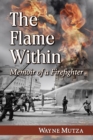 Image for The flame within: memoir of a firefighter