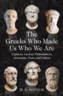 Image for The Greeks who made us who we are: eighteen ancient philosophers, scientists, poets and others
