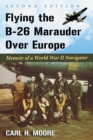 Image for Flying the B-26 Marauder over Europe: memoir of a World War II navigator
