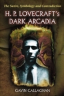 Image for H. P. Lovecraft&#39;s dark Arcadia: the satire, symbology and contradiction