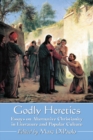 Image for Godly heretics: essays on alternative Christianity in literature and popular culture