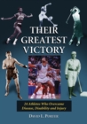 Image for Their greatest victory: 24 athletes who overcame disease, disability and injury