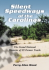 Image for Silent speedways of the Carolinas: the Grand National histories of 29 former tracks