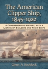 Image for The American clipper ship, 1845-1920: a comprehensive history, with a listing of builders and their ships